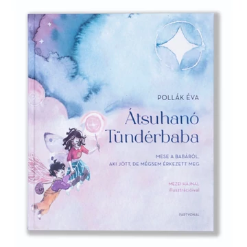 Átsuhanó tündérbaba - Mese a babáról, aki jött, de mégsem érkezett meg