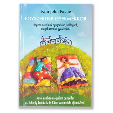 Egyszerűbb gyermekkor - Hogyan neveljünk nyugodtabb, boldogabb, magabiztosabb gyerekeket?