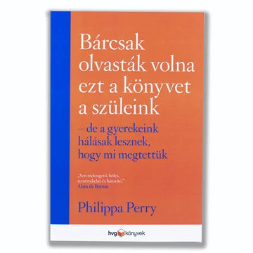 Bárcsak olvasták volna ezt a könyvet a szüleink – de a gyerekeink hálásak lesznek, hogy mi megtettük