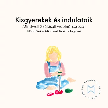 Kisgyerekek és indulataik - Mindwell Szülősuli webinársorozat