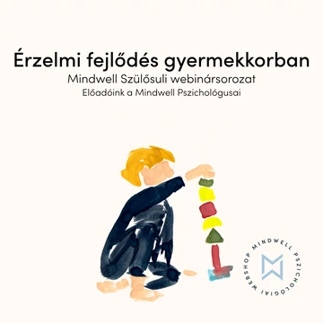 Érzelmi fejlődés gyermekkorban - Mindwell Szülősuli webinársorozat
