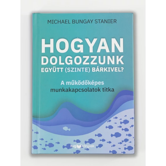 Hogyan dolgozzunk együtt (szinte) bárkivel?