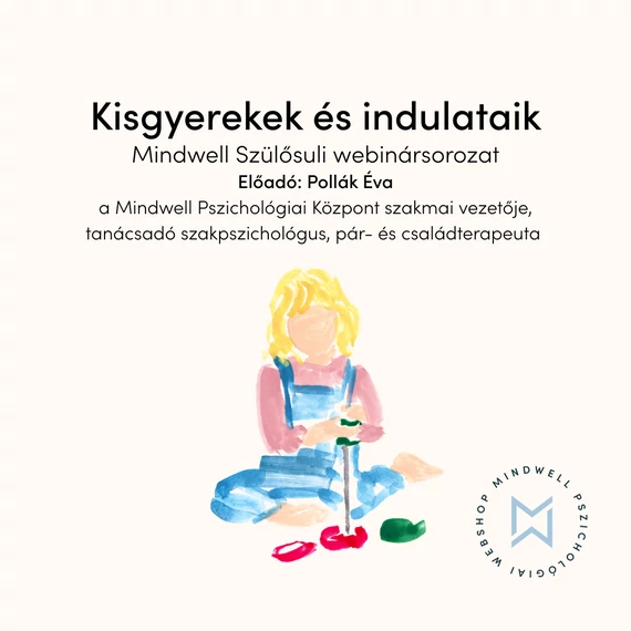 Kisgyerekek és indulataik - Mindwell Szülősuli webinársorozat