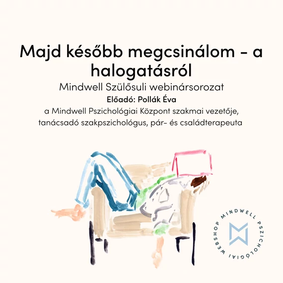 Majd később megcsinálom - avagy a halogatás - Mindwell Szülősuli webinársorozat