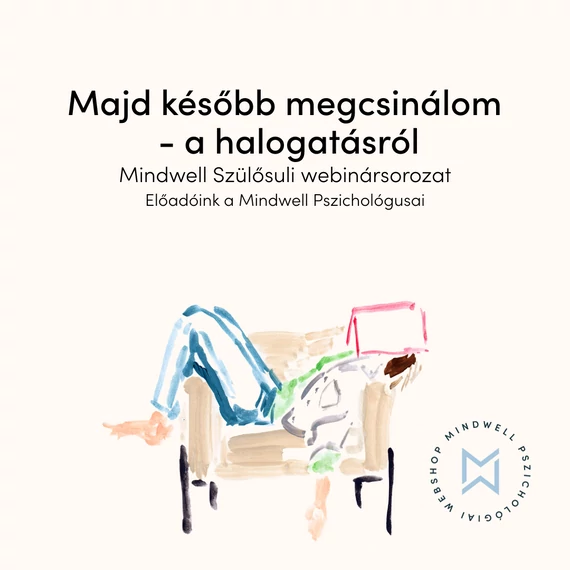 Majd később megcsinálom - avagy a halogatás - Mindwell Szülősuli webinársorozat