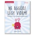 Kép 1/2 - Ne aggódj, légy vidám!