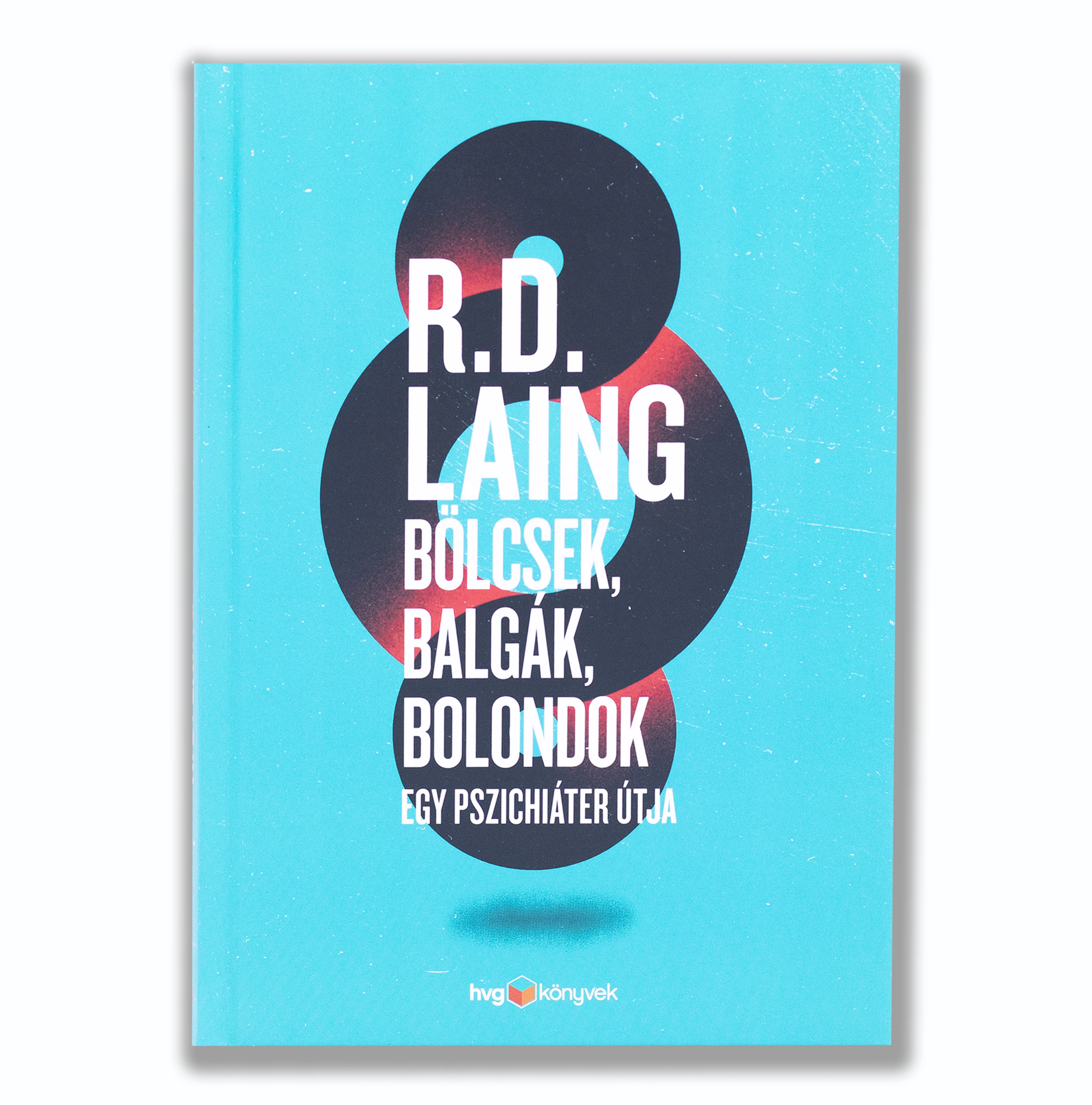 Bölcsek, balgák, bolondok – Egy pszichiáter útja