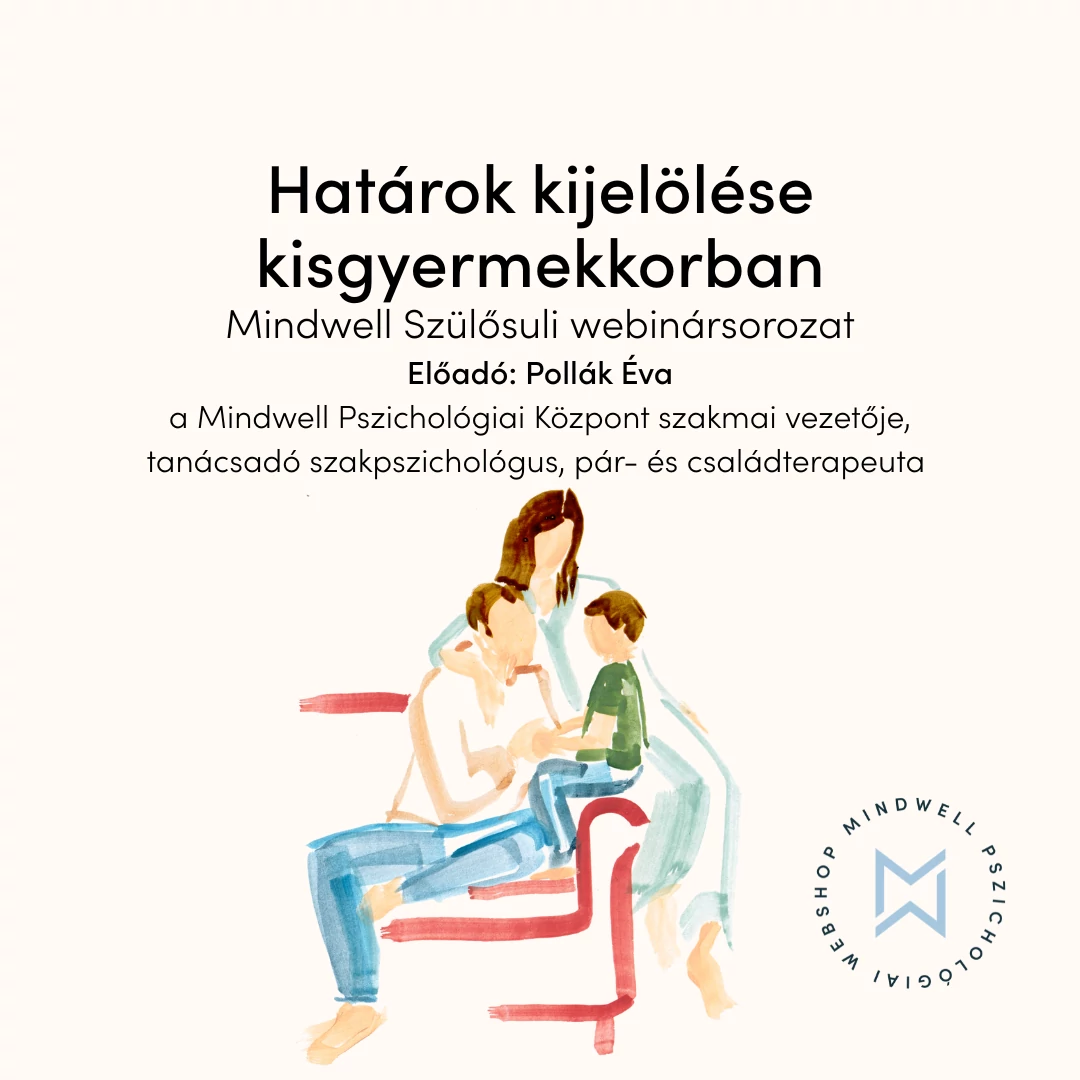 Határok kijelölése kisgyermekkorban - Mindwell Szülősuli webinársorozat - Online letölthető előadás