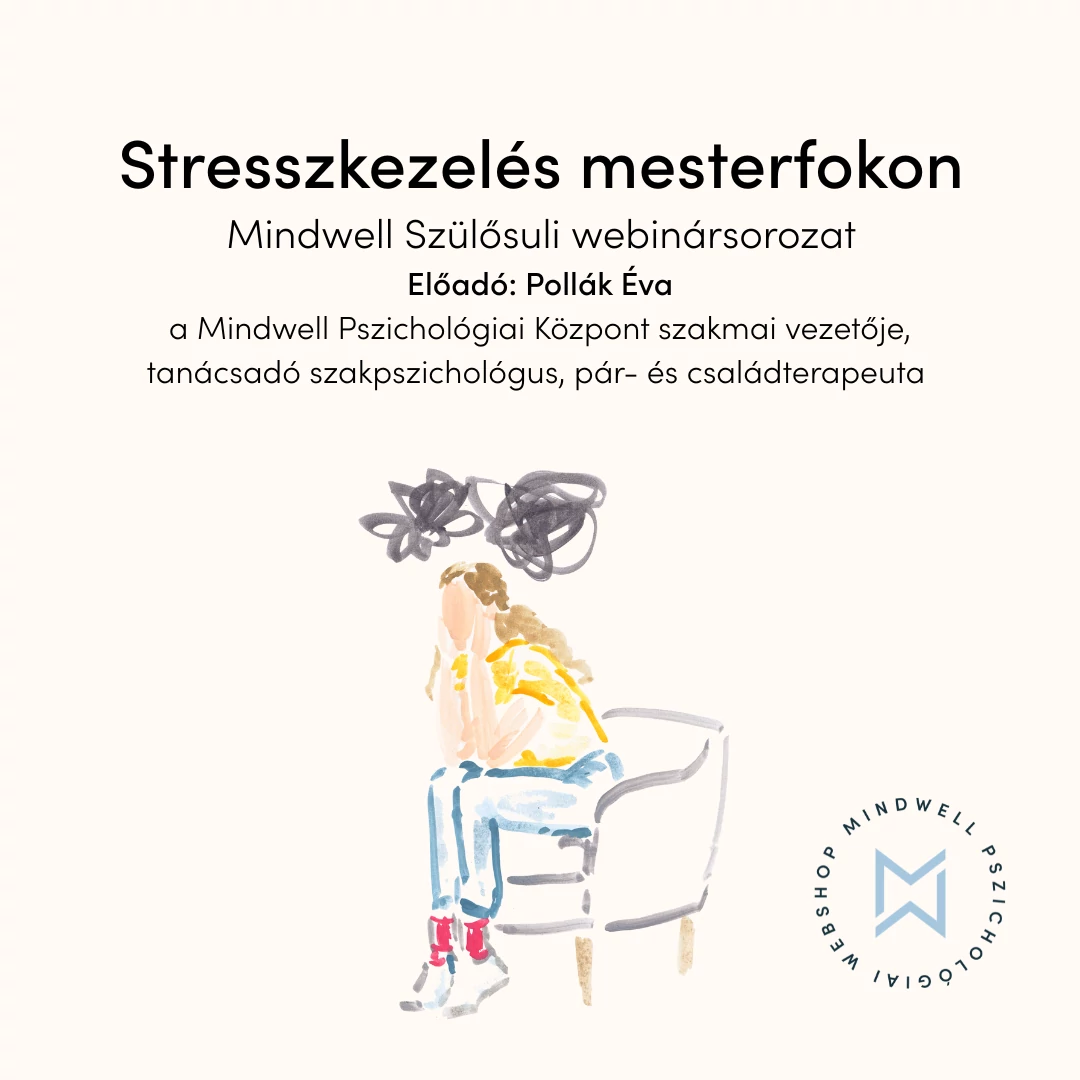 Stresszkezelés mesterfokon - Mindwell Szülősuli webinársorozat - Online letölthető előadás