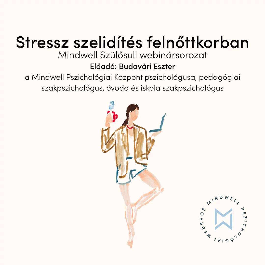 Stressz-szelidítés felnőttkorban - Mindwell Szülősuli webinársorozat - Online letölthető előadás