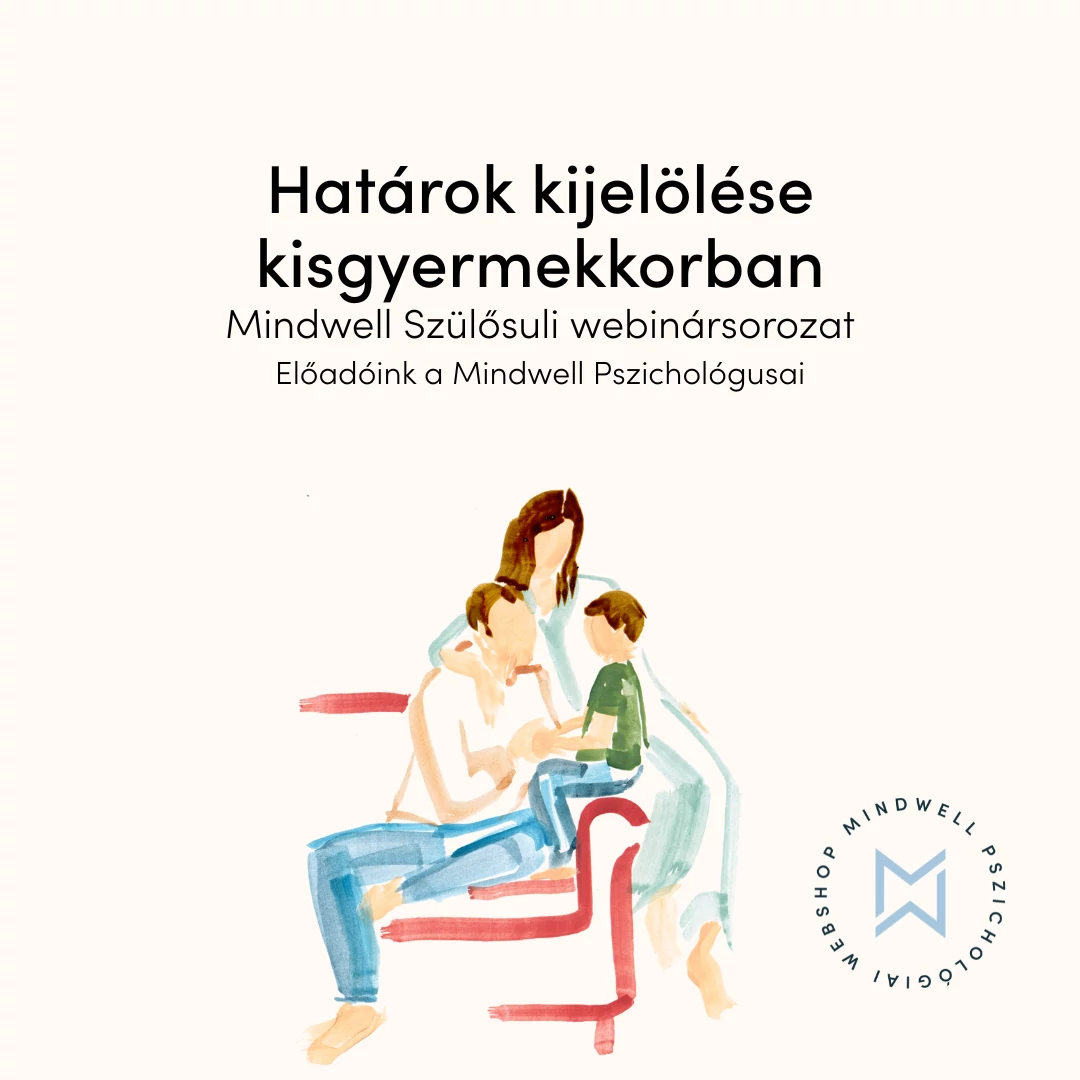 Határok kijelölése kisgyermekkorban - Mindwell Szülősuli webinársorozat - Online letölthető előadás