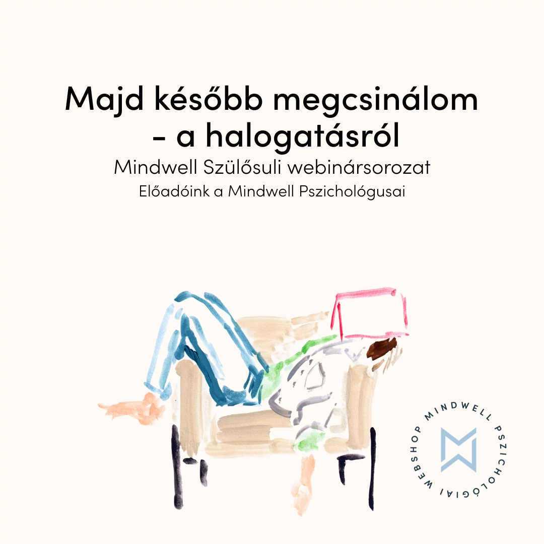 Majd később megcsinálom - avagy a halogatás - Mindwell Szülősuli webinársorozat - Online letölthető előadás