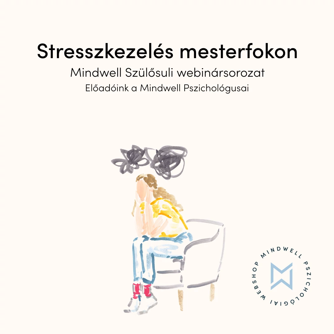 Stresszkezelés mesterfokon - Mindwell Szülősuli webinársorozat - Online letölthető előadás